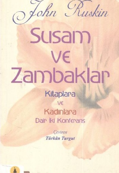 Susam ve Zambaklar Kitaplara ve Kadınlara Dair İki Konferans Susam ve Zambaklar Kitaplara ve Kadınlara Dair İki Konferans