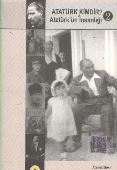 Atatürk Kimdir? Atatürk'ün İnsanlığı 2 Atatürk Kimdir? Atatürk'ün İnsanlığı 2
