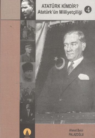 Atatürk Kimdir? Atatürk’ün Milliyetçiliği 4 Atatürk Kimdir? Atatürk’ün Milliyetçiliği 4