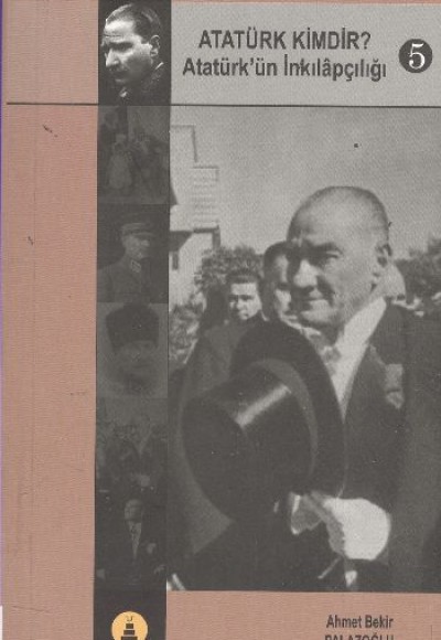 Atatürk Kimdir? Atatürk’ün İnkılapçılığı 5 Atatürk Kimdir? Atatürk’ün İnkılapçılığı 5