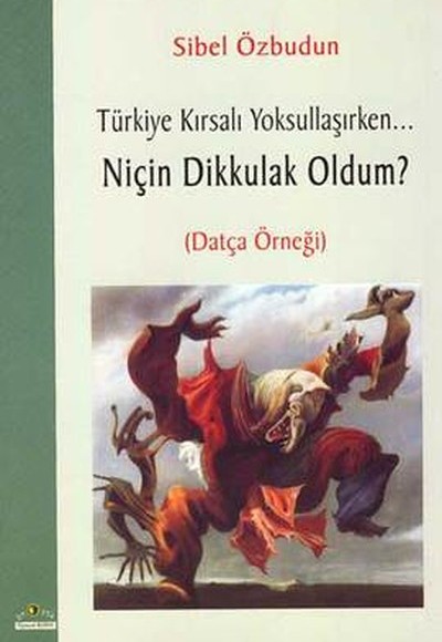 Türkiye Kırsalı Yoksullaşırken Niçin Dik Kulak Oldum (Datça Örneği) Türkiye Kırsalı Yoksullaşırken Niçin Dik Kulak Oldum (Datça Örneği)