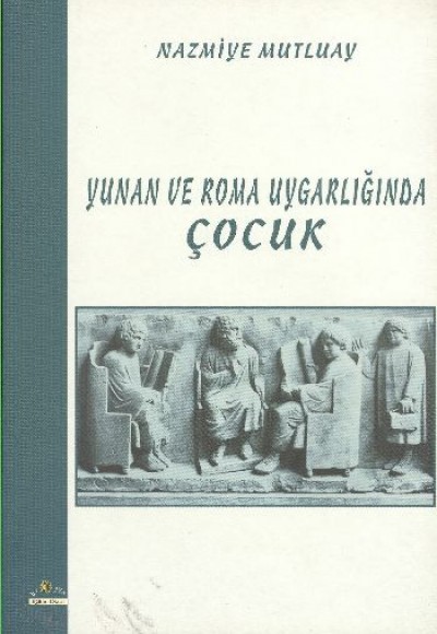 Yunan ve Roma Uygarlığında Çocuk Yunan ve Roma Uygarlığında Çocuk
