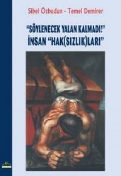 Söylenecek Yalan Kalmadı! İnsan "Hak (Sızlık)ları" Söylenecek Yalan Kalmadı! İnsan "Hak (Sızlık)ları"