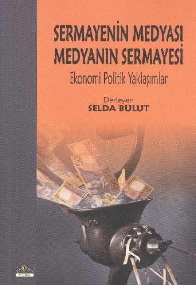 Sermayenin Medyası Medyanın Sermayesi Ekonomi Politik Yaklaşımlar Sermayenin Medyası Medyanın Sermayesi Ekonomi Politik Yaklaşımlar