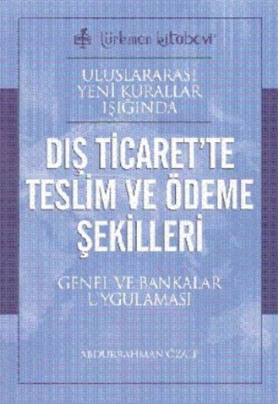 Uluslararası Yeni Kurallar Işığında Dış Ticarette Teslim ve Ödeme Şekilleri Uluslararası Yeni Kurallar Işığında Dış Ticarette Teslim ve Ödeme Şekilleri