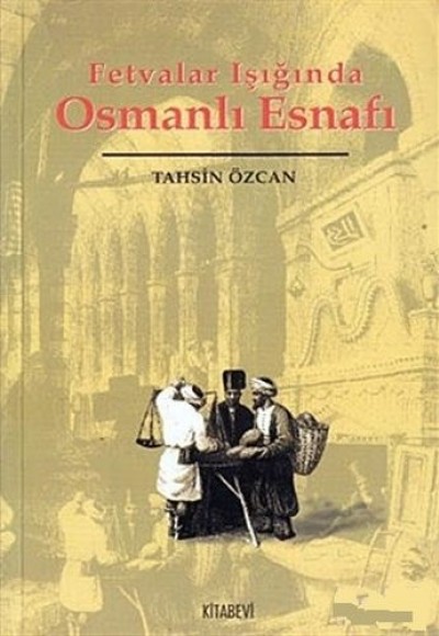 Fetvalar Işığında Osmanlı Esnafı Fetvalar Işığında Osmanlı Esnafı