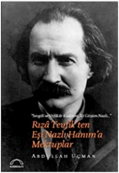 RızaTevfik'ten Eşi Nazlı Hanım'a Mektuplar RızaTevfik'ten Eşi Nazlı Hanım'a Mektuplar