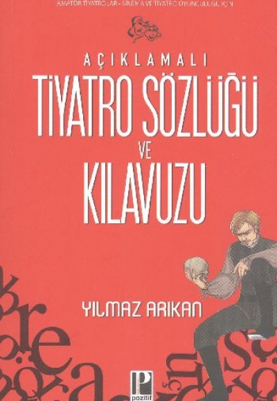 Açıklamalı Tiyatro Sözlüğü ve Kılavuzu Açıklamalı Tiyatro Sözlüğü ve Kılavuzu