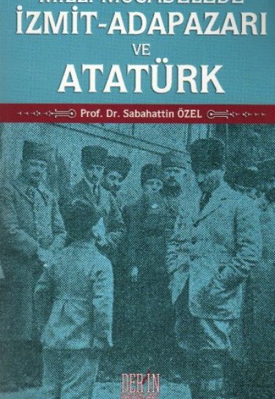 Milli Mücadelede İzmit-Adapazarı ve Atatürk Milli Mücadelede İzmit-Adapazarı ve Atatürk