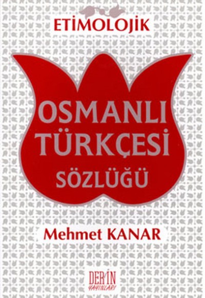 Etimolojik Osmanlı Türkçesi Sözlüğü (Karton Kapak) Etimolojik Osmanlı Türkçesi Sözlüğü (Karton Kapak)