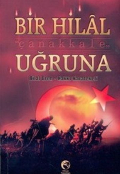 Bir Hilal Uğruna / Çanakkale Bir Hilal Uğruna / Çanakkale
