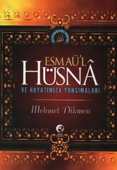 Esmaül Hüsna ve Hayatımıza Yansımaları Esmaül Hüsna ve Hayatımıza Yansımaları