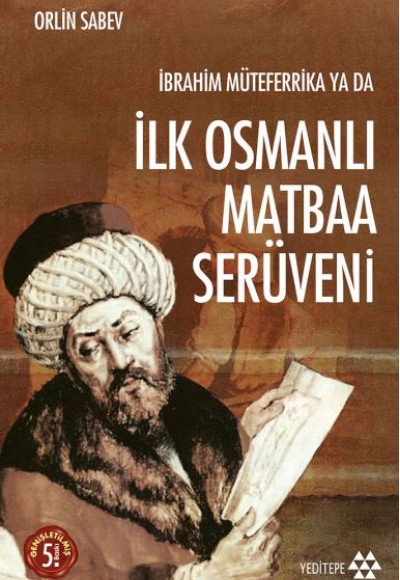 İbrahim Müteferrika ya da İlk Osmanlı Matbaa Serüveni İbrahim Müteferrika ya da İlk Osmanlı Matbaa Serüveni