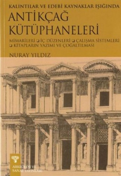 Kalıntılar ve Edebi Kaynaklar Işığında Antikçağ Kütüphaneleri Kalıntılar ve Edebi Kaynaklar Işığında Antikçağ Kütüphaneleri