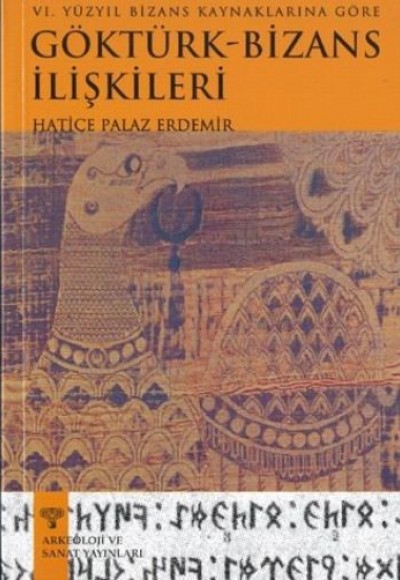 6.Yüzyıl Bizans Kaynaklarına Göre Göktürk-Bizans İlişkileri 6.Yüzyıl Bizans Kaynaklarına Göre Göktürk-Bizans İlişkileri