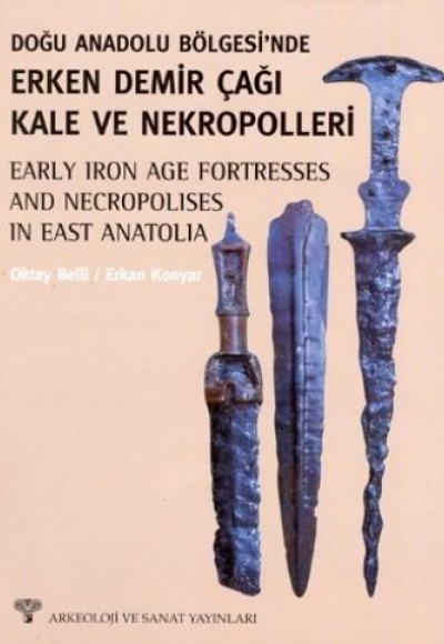 Doğu Anadolu Bölgesi’nde Erken Demir Çağı Kale ve Nekropolleri Doğu Anadolu Bölgesi’nde Erken Demir Çağı Kale ve Nekropolleri