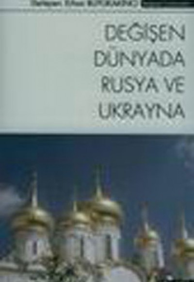 Değişen Dünyada Rusya ve Ukrayna Değişen Dünyada Rusya ve Ukrayna