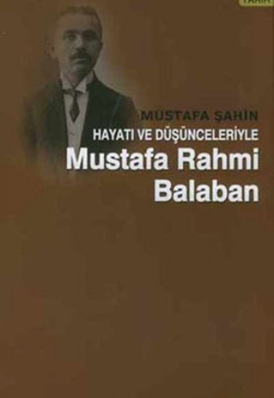 Hayatı ve Düşünceleriyle Mustafa Rahmi Balaban Hayatı ve Düşünceleriyle Mustafa Rahmi Balaban