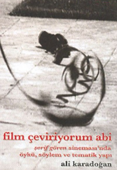 Film Çeviriyorum Abi Şerif Gören Sineması’nda Öykü, Söylem ve Tematik Yapı Film Çeviriyorum Abi Şerif Gören Sineması’nda Öykü, Söylem ve Tematik Yapı