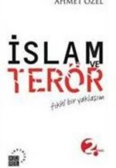 İslam ve Terör / Fıkhi Bir Yaklaşım İslam ve Terör / Fıkhi Bir Yaklaşım