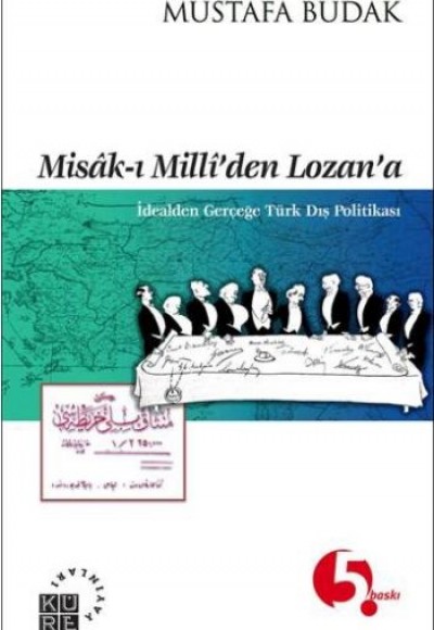 Misak-ı Milli'den Lozan'a İdealden Gerçeğe Türk Dış Politikası Misak-ı Milli'den Lozan'a İdealden Gerçeğe Türk Dış Politikası