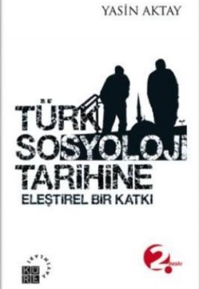 Türk Sosyoloji Tarihine Eleştirel Bir Katkı Türk Sosyoloji Tarihine Eleştirel Bir Katkı