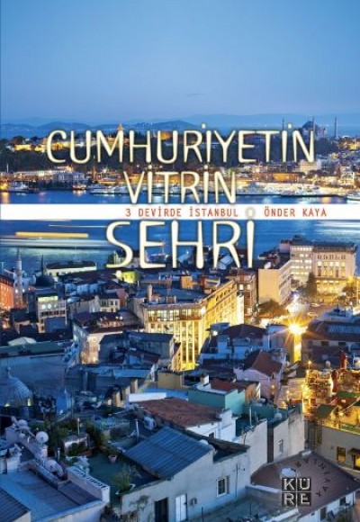 Cumhuriyetin Vitrin Şehri- 3 Devirde İstanbul Cumhuriyetin Vitrin Şehri- 3 Devirde İstanbul
