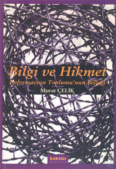 Bilgi ve Hikmet: Enformasyon Toplumu’nun Belleği Bilgi ve Hikmet: Enformasyon Toplumu’nun Belleği