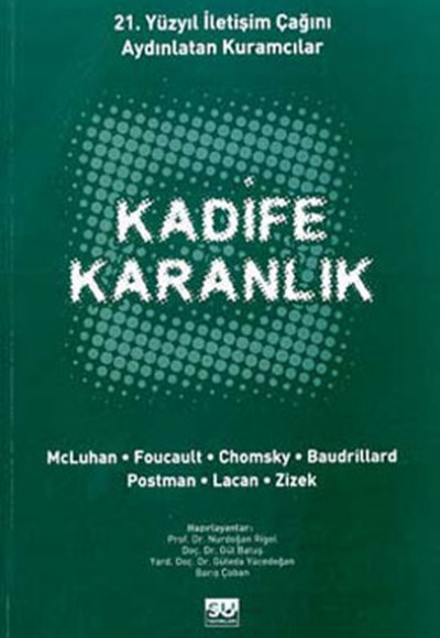 Kadife Karanlık-21. Yüzyıl İletişim Çağını Aydınlatan Kuramcılar Kadife Karanlık-21. Yüzyıl İletişim Çağını Aydınlatan Kuramcılar