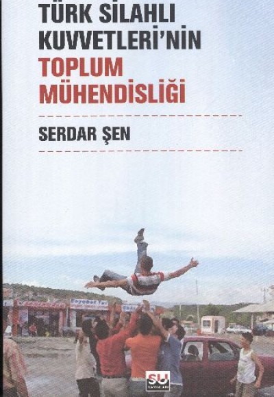 Türk Silahlı Kuvvetleri'nin Toplum Mühendisliği Türk Silahlı Kuvvetleri'nin Toplum Mühendisliği