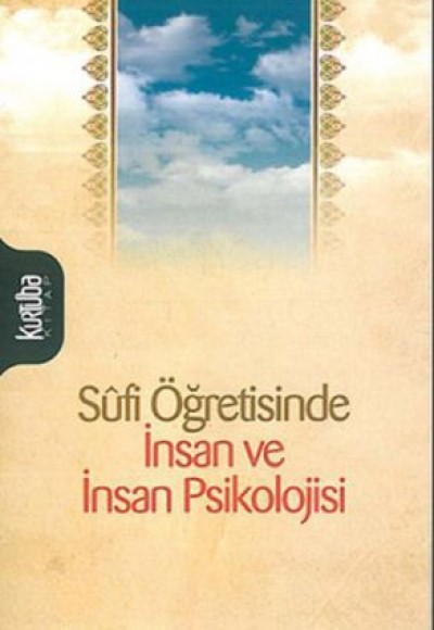 Sufi Öğretisinde İnsan ve İnsan Psikolojisi Sufi Öğretisinde İnsan ve İnsan Psikolojisi