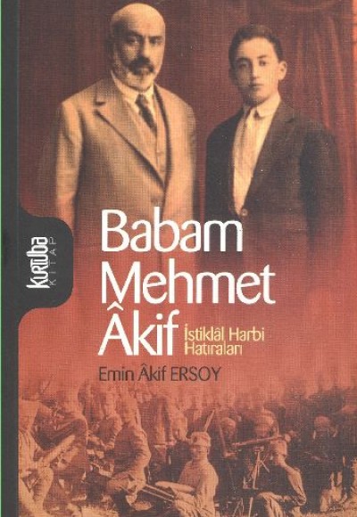 Babam Mehmet Akif İstiklal Harbi Hatıraları Babam Mehmet Akif İstiklal Harbi Hatıraları
