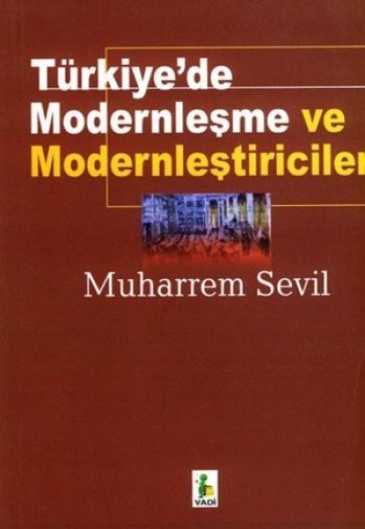 Türkiye'de Modernleşme ve Modernleştiriciler Türkiye'de Modernleşme ve Modernleştiriciler