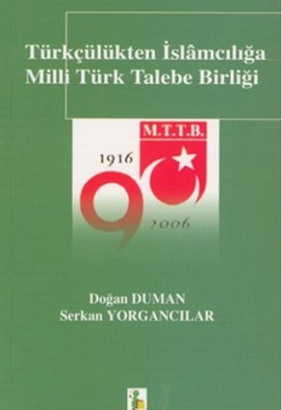 Türkçülükten İslamcılığa Milli Türk Talebe Birliği Türkçülükten İslamcılığa Milli Türk Talebe Birliği