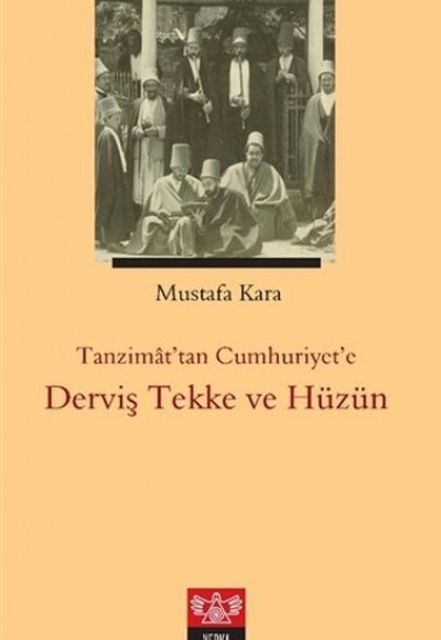 Tanzimat'tan Cumhuriyet'e Derviş Tekke ve Hüzün Tanzimat'tan Cumhuriyet'e Derviş Tekke ve Hüzün