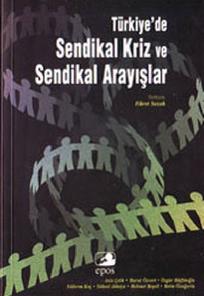 Türkiye'de Sendikal Kriz ve Sendikal Arayışlar Türkiye'de Sendikal Kriz ve Sendikal Arayışlar