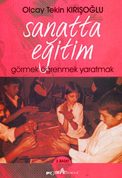 Sanatta Eğitim Görmek-Öğretmek-Yaratmak Sanatta Eğitim Görmek-Öğretmek-Yaratmak
