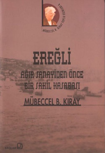 Ereğli / Ağır Sanayiden Önce Bir Sahil Kasabası Ereğli / Ağır Sanayiden Önce Bir Sahil Kasabası