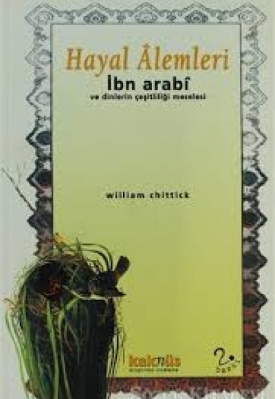 Hayal Alemleri - İbn Arabi ve Dinlerin Çeşitliliği Meselesi Hayal Alemleri - İbn Arabi ve Dinlerin Çeşitliliği Meselesi