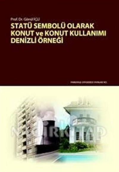 Statü Sembolü Olarak Konut ve Konut Kullanımı Denizli Örneği Statü Sembolü Olarak Konut ve Konut Kullanımı Denizli Örneği