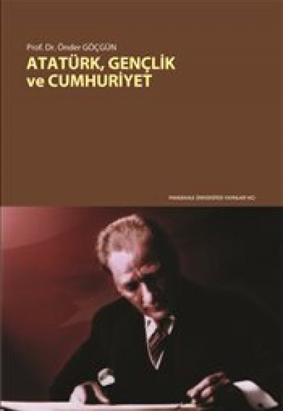 Atatürk, Gençlik ve Cumhuriyet Atatürk, Gençlik ve Cumhuriyet