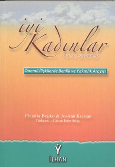 İyi Kadınlar Mutsuz Yaşamlar Önemli İlişkilerde Benlik ve Yakınlık Arayışı İyi Kadınlar Mutsuz Yaşamlar Önemli İlişkilerde Benlik ve Yakınlık Arayışı