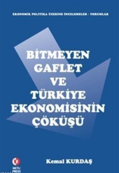 Bitmeyen Gaflet ve Türkiye Ekonomisinin Çöküşü Bitmeyen Gaflet ve Türkiye Ekonomisinin Çöküşü