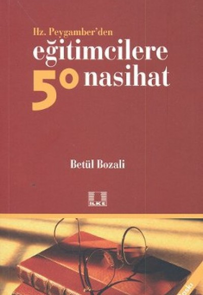 Hz. Peygamber’den Eğitimcilere 50 Nasihat Hz. Peygamber’den Eğitimcilere 50 Nasihat