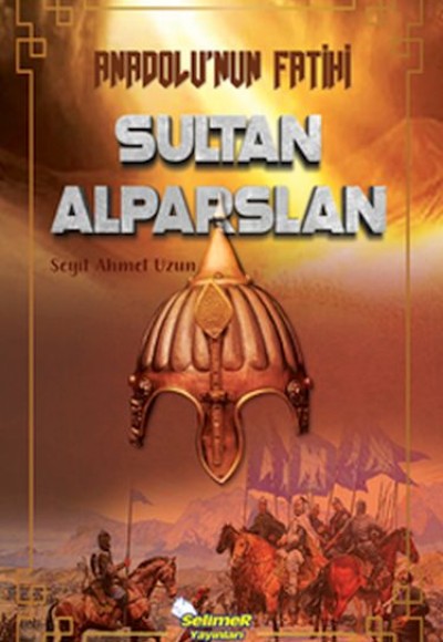 Anadolu’nun Fatihi Sultan Alparslan Anadolu’nun Fatihi Sultan Alparslan