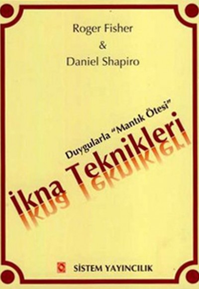 İkna Teknikleri - Duygularla "Mantık Ötesi" İkna Teknikleri - Duygularla "Mantık Ötesi"