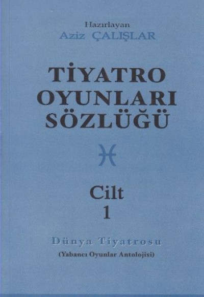 Tiyatro Oyunları Sözlüğü Cilt: 1 Tiyatro Oyunları Sözlüğü Cilt: 1