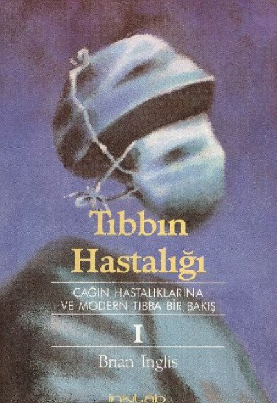 Tıbbın HastalığıÇağın Hastalıklarına ve Modern Tıbba Bir Bakış 1 Tıbbın HastalığıÇağın Hastalıklarına ve Modern Tıbba Bir Bakış 1