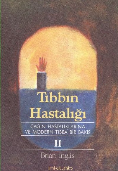 Tıbbın Hastalığı Çağın Hastalıklarına ve Modern Tıbba Bir Bakış 2 Tıbbın Hastalığı Çağın Hastalıklarına ve Modern Tıbba Bir Bakış 2