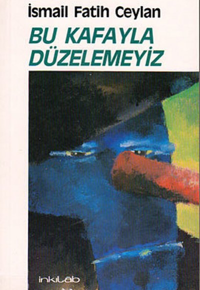 Bu Kafayla Düzelemeyiz Bu Kafayla Düzelemeyiz